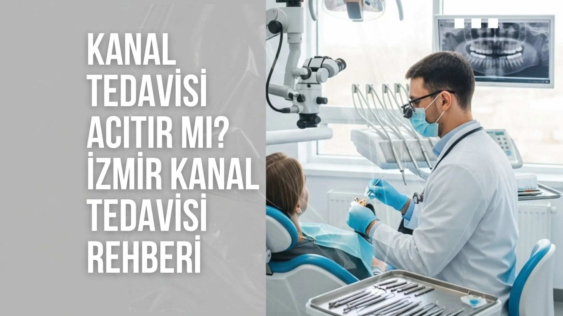 Kanal Tedavisi Acıtır Mı? İzmir Kanal Tedavisi Rehberi